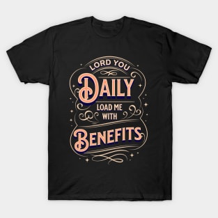 Lord, You daily load me with benefits (Ps. 68:19). T-Shirt